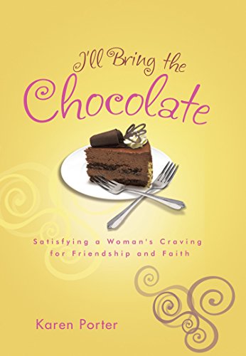 I'll Bring the Chocolate Satisfying a Woman's Craving for Friendship and Faith N/A 9781601425225 Front Cover