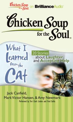 What I Learned from the Cat: 20 Stories About Laughter and Accepting Help  2010 9781611060225 Front Cover
