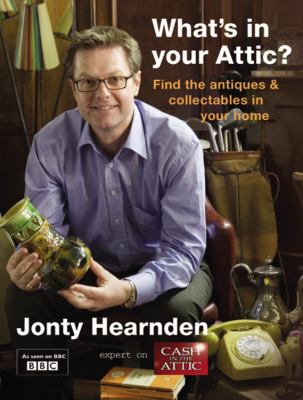 What's in Your Attic? Find the Antiques and Collectables in Your Home  2007 9781845333225 Front Cover
