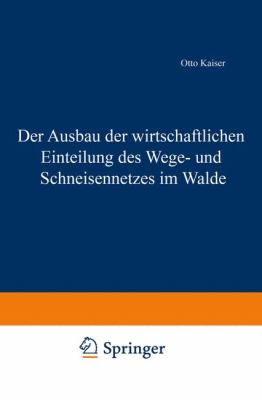 Der Ausbau Der Wirtschaftlichen Einteilung Des Wege- Und Schneisennetzes Im Walde:   1904 9783642899225 Front Cover