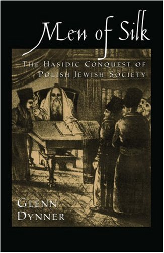 Men of Silk The Hasidic Conquest of Polish Jewish Society  2006 9780195175226 Front Cover
