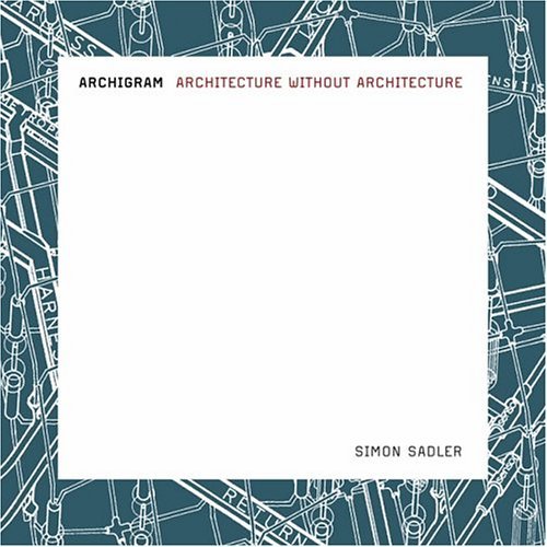 Archigram Architecture Without Architecture  2005 9780262693226 Front Cover
