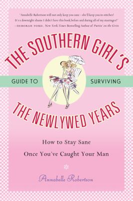 Southern Girl's Guide to Surviving the Newlywed Years How to Stay Sane Once You've Caught Your Man  2007 9780451220226 Front Cover