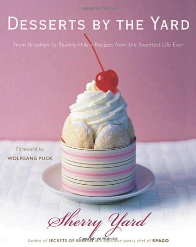 Desserts by the Yard From Brooklyn to Beverly Hills: Recipes from the Sweetest Life Ever  2007 9780618515226 Front Cover