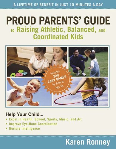 Proud Parents' Guide to Raising Athletic, Balanced, and Coordinated Kids A Lifetime of Benefit in Just 10 Minutes a Day  2008 9780785228226 Front Cover