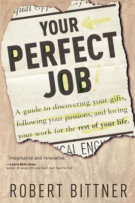 Your Perfect Job A Guide to Discovering Your Gifts, Following Your Passions, and Loving Your Work for the Rest of Your Life  2003 9780877880226 Front Cover