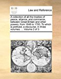 collection of all the treaties of peace, alliance, and commerce, between Great-Britain and other powers, from 1648 to 1783. to which Is prefixed, a discourse. in three volumes... . Volume 2 Of 3  N/A 9781171202226 Front Cover