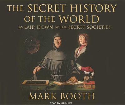 The Secret History of the World: As Laid Down by the Secret Societies  2008 9781400106226 Front Cover