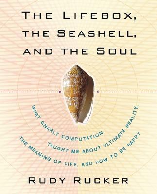 Lifebox, the Seashell, and the Soul What Gnarly Computation Taught Me about Ultimate Reality, the Meaning of Life, and How to Be Happy  2005 9781560257226 Front Cover