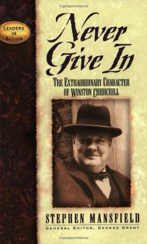 Never Give In The Extraordinary Character of Winston Churchill  2002 9781581823226 Front Cover