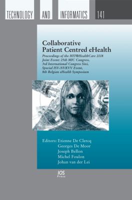 Collaborative Patient Centred eHealth - Proceedings of the HIT@HealthCare 2008 Joint Event 25th MIC Congress, 3rd International Congress Sixi, Special ISV-NVKVV Event, 8th Belgian eHealth Symposium - Volume 141 Studies in Health Technology and Informatics  2008 9781586039226 Front Cover