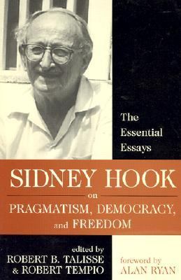 Sidney Hook on Pragmatism, Democracy, and Freedom The Essential Essays  2002 9781591020226 Front Cover