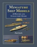 Minature Ship Models A History and Collectors Guide  2008 9781591145226 Front Cover