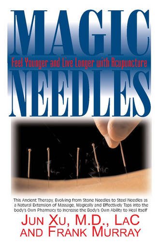 Magic Needles Feel Younger and Live Longer with Acupuncture  2011 9781591202226 Front Cover
