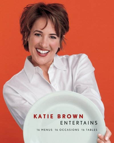 Katie Brown Entertains 16 Menus 16 Occasions 16 Tables N/A 9780060821227 Front Cover