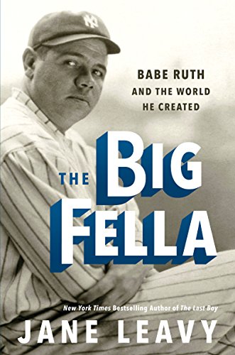 Big Fella Babe Ruth and the World He Created  2018 9780062380227 Front Cover