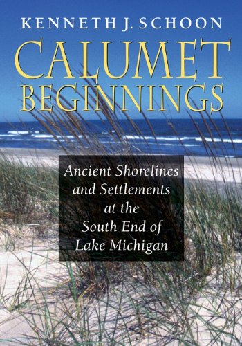 Calumet Beginnings Ancient Shorelines and Settlements at the South End of Lake Michigan  2013 9780253012227 Front Cover
