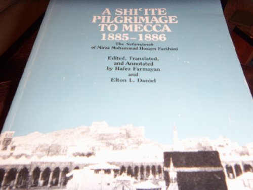 Shi'ite Pilgrimage to Mecca, 1885-1886 The Safarnï¿½meh of Mirzï¿½ Mo?ammad ?osayn Farï¿½hï¿½ni  1990 9780292776227 Front Cover