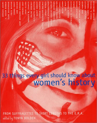 33 Things Every Girl Should Know about Women's History From Suffragettes to Skirt Lengths to the E. R. a  2002 9780375811227 Front Cover