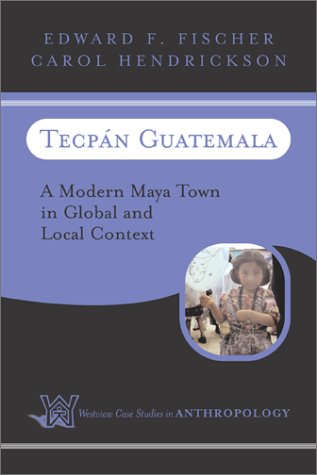 Tecpan Guatemala A Modern Maya Town in Global and Local Context  2003 (Revised) 9780813337227 Front Cover
