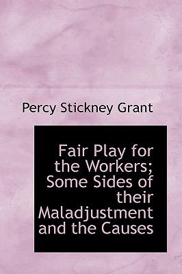 Fair Play for the Workers; Some Sides of Their Maladjustment and the Causes N/A 9781113715227 Front Cover