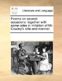 Poems on Several Occasions Together with some odes in imitation of Mr. Cowley's stile and Manner N/A 9781170299227 Front Cover