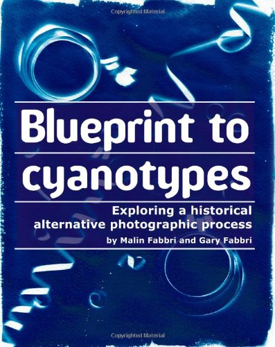 Blueprint to Cyanotypes Exploring a Historical Alternative Photographic Process N/A 9781456342227 Front Cover