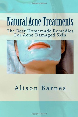 Natural Acne Treatments The Best Homemade Remedies for Acne Damaged Skin N/A 9781475222227 Front Cover