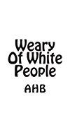 Weary of White People  N/A 9781491033227 Front Cover