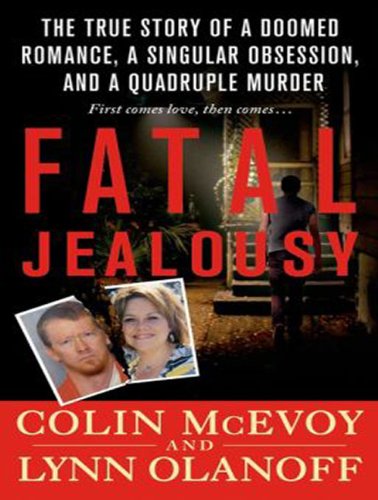 Fatal Jealousy: The True Story of a Doomed Romance, a Singular Obsession, and a Quadruple Murder  2014 9781494553227 Front Cover