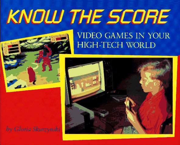 Know the Score Video Games in Your High-Tech World N/A 9780027829228 Front Cover