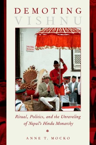 Demoting Vishnu Ritual, Politics, and the Unraveling of Nepal's Hindu Monarchy  2016 9780190275228 Front Cover