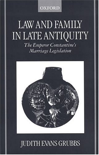 Law and Family in Late Antiquity The Emperor Constantine's Marriage Legislation  1999 9780198208228 Front Cover