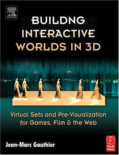 Building Interactive Worlds in 3D Virtual Sets and Pre-Visualization for Games, Film and the Web  2005 9780240806228 Front Cover