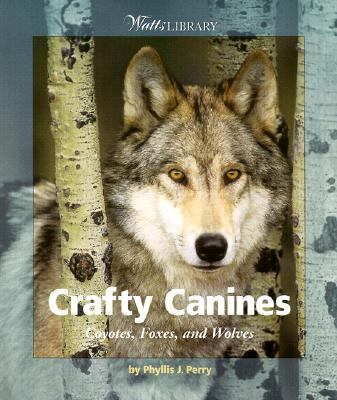 Crafty Canines Coyotes, Foxes, and Wolves N/A 9780531164228 Front Cover