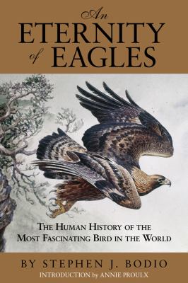 Eternity of Eagles The Human History of the Most Fascinating Bird in the World N/A 9780762780228 Front Cover