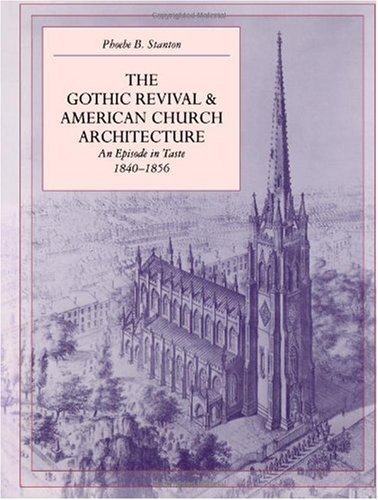 Gothic Revival and American Church Architecture An Episode in Taste, 1840-1856  1968 (Reprint) 9780801856228 Front Cover