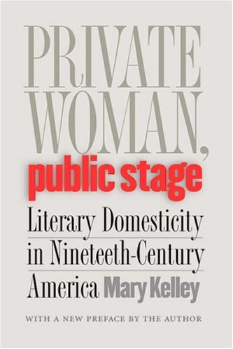 Private Woman, Public Stage Literary Domesticity in Nineteenth-Century America  2002 (Reprint) 9780807854228 Front Cover