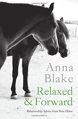 Relaxed and Forward Relationship Advice from Your Horse N/A 9780996491228 Front Cover