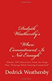 Dedrick Weathersby's When Commitment Is Not Enough (the Play Book) N/A 9781481967228 Front Cover