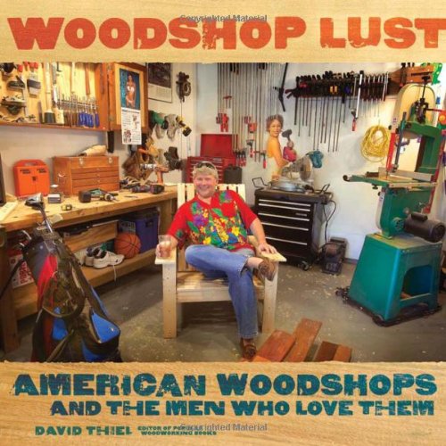 Woodshop Lust American Woodshops and the Men Who Love Them  2008 9781558708228 Front Cover