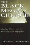 Black Megachurch Theology, Gender, and the Politics of Public Engagement  2012 9781602584228 Front Cover