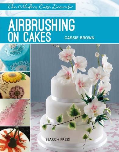 Modern Cake Decorator: Airbrushing on Cakes   2016 9781782211228 Front Cover