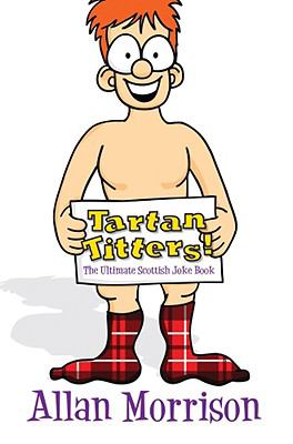 Tartan Titters! The Ultimate Scottish Joke Book  2008 9781845022228 Front Cover