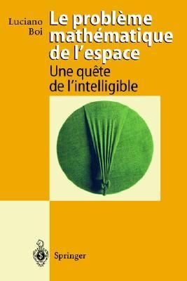 Probleme Mathematique de l'Espace Une Quete de l'Intelligible  1995 9783540589228 Front Cover