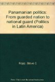 Panamanian Politics From Guarded Nation to National Guard  1982 9780030606229 Front Cover