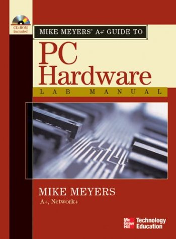 Mike Meyers' a+ Guide to PC Hardware Lab Manual   2004 (Lab Manual) 9780072231229 Front Cover