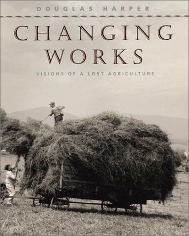 Changing Works Visions of a Lost Agriculture  2001 9780226317229 Front Cover