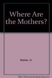 Where Are the Mothers? N/A 9780397316229 Front Cover