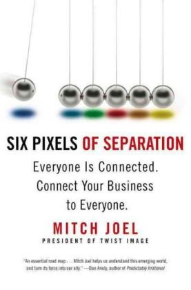 Six Pixels of Separation Everyone Is Connected. Connect Your Business to Everyone N/A 9780446548229 Front Cover